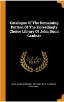 Catalogue of the Remaining Portion of the Exceedingly Choice Library of John Dunn Gardner