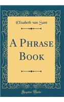 A Phrase Book (Classic Reprint)