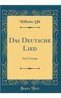 Das Deutsche Lied: Acht VortrÃ¤ge (Classic Reprint)