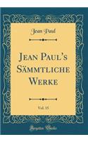 Jean Paul's Sämmtliche Werke, Vol. 15 (Classic Reprint)