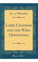 Lord Chatham and the Whig Opposition (Classic Reprint)