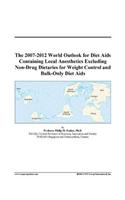 The 2007-2012 World Outlook for Diet AIDS Containing Local Anesthetics Excluding Non-Drug Dietaries for Weight Control and Bulk-Only Diet AIDS