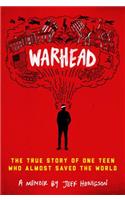 Warhead: The True Story of One Teen Who Almost Saved the World