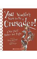 You Wouldn't Want to Be a Crusader!: A War You'd Rather Not Fight