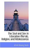 The Soul and Sex in Education Morals, Religion, and Adolescence