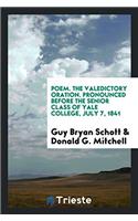 Poem. The valedictory oration. Pronounced before the senior class of Yale college, July 7, 1841