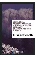 Arithmetical Problems Arranged for Drill and Review in Primary, Grammar, and High Schools