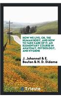 How We Live, Or, the Human Body, and How to Take Care of It