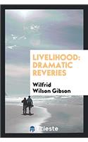 LIVELIHOOD: DRAMATIC REVERIES