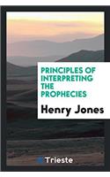 Principles of Interpreting the Prophecies