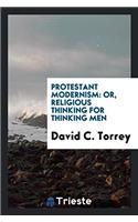 PROTESTANT MODERNISM: OR, RELIGIOUS THIN