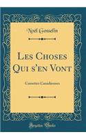 Les Choses Qui s'En Vont: Causettes Canadiennes (Classic Reprint)