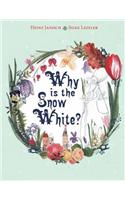 Why is the Snow White?