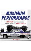Maximum Performance: Mopar Super Stock Drag Racing 1962-1969