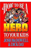 How to Be a Hero to Your Kids