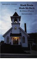 Mark Twain Made Me Do It and Other Plains Adventures
