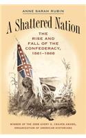 Shattered Nation: The Rise and Fall of the Confederacy, 1861-1868