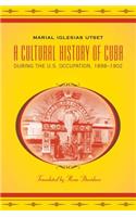 A Cultural History of Cuba during the U.S. Occupation, 1898-1902
