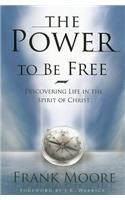 Power to Be Free: Discovering Life in the Spirit of Christ