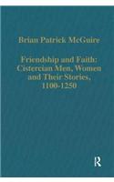 Friendship and Faith: Cistercian Men, Women, and Their Stories, 1100-1250