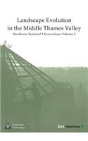Landscape Evolution in the Middle Thames Valley: Heathrow Terminal 5 Excavations