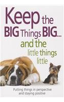Keep the Big Things Big and the Little Things Little