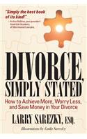 Divorce, Simply Stated: How to Achieve More, Worry Less, and Save Money in Your Divorce
