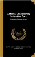 A Manual Of Elementary Instruction, For ...