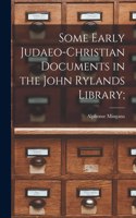 Some Early Judaeo-Christian Documents in the John Rylands Library;