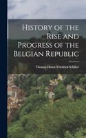 History of the Rise and Progress of the Belgian Republic