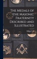 Medals of the Masonic Fraternity Described and Illustrated