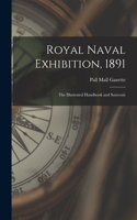 Royal Naval Exhibition, 1891; the Illustrated Handbook and Souvenir