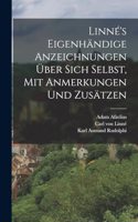 Linné's eigenhändige Anzeichnungen über sich Selbst, mit Anmerkungen und Zusätzen