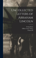 Uncollected Letters of Abraham Lincoln