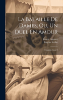 Bataille De Dames; Ou, Un Duel En Amour