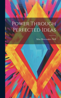 Power Through Perfected Ideas