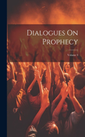 Dialogues On Prophecy; Volume 3