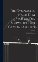 Die Gymnastik, nach dem Systeme des Schwedischen Gymnasiarchen
