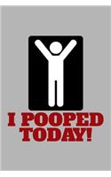 I Pooped Today