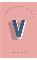 A Monogram Journal for Letter V Lined Notebook: Indigo Blue Watercolor Initial V Monogrammed Notepad Rose Blush Pink Cover