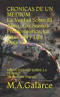 CRONICAS DE UN MEDIUM La Verdad Sobre el Alma, Los Sueños, Las Premoniciones, La Intuición y Los Deja Vu