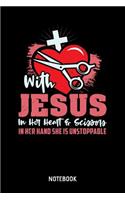 With Jesus In Her Heart & Scissors In Her Hand She Is Unstoppable Notebook: A5 (Handtaschenformat) Friseur Punkteraster Notizheft oder Christ Journal - Gebetbuch oder Haarsalon Notizen für Männer und Frauen