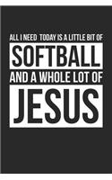 Christian Softball Notebook - All I Need Is Softball and Jesus - Softball Journal - Gift for Christian Softball Player