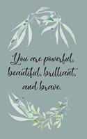 You are Powerful, Beautiful, Brilliant, and Brave