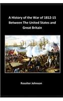 A History, of the War of 1812-15 Between The United States and Great Britain