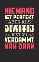 Niemand Ist Perfekt Aber ALS Snowboarder Bist Du Verdammt Nah Dran