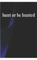 Hunt Or Be Hunted
