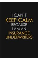 I Can't Keep Calm Because I Am An Insurance Underwriters