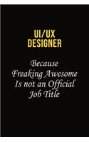 UI/UX designer Because Freaking Awesome Is Not An Official Job Title: Career journal, notebook and writing journal for encouraging men, women and kids. A framework for building your career.