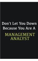 Don't let you down because you are a Management Analyst